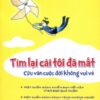 [Tải sách] Tìm Lại Cái Tôi Đã Mất – Cứu Vãn Cuộc Đời Không Vui Vẻ PDF.