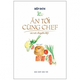 [Tải sách] Ăn Tối Cùng Chef Và Nói Chuyện Bếp PDF.