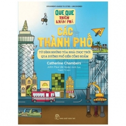 [Tải sách] Que Que Thích Khám Phá: Các Thành Phố – Từ Đỉnh Những Tòa Nhà Chọc Trời Qua Đường Phố Đến Cống Ngầm PDF.