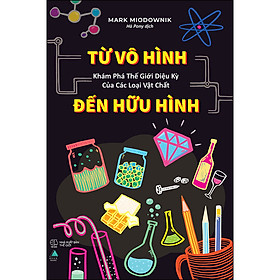 [Tải sách] Từ Vô Hình Đến Hữu Hình: Khám Phá Thế Giới Diệu Kỳ Của Các Loại Vật Chất 

 PDF