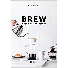 [Tải sách] BREW – Tuyệt Đỉnh Cà Phê Tại Nhà PDF