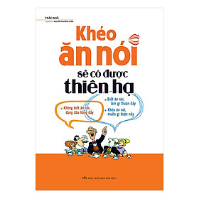 [Tải sách] Khéo Ăn Nói Sẽ Có Được Thiên Hạ ( Tái Bản ) PDF