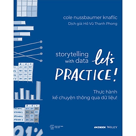 [Tải sách] Storytelling With Data: Let’S Practice! – Thực Hành Kể Chuyện Thông Qua Dữ Liệu! PDF