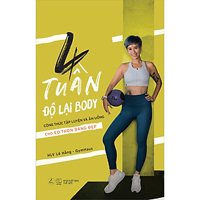 [Tải sách] 4 Tuần Độ Lại Body – Công Thức Tập Luyện Và Ăn Uống Cho Eo Thon Dáng Đẹp PDF