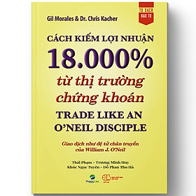 [Tải sách] Cách kiếm lợi nhuận 18.000% từ thị trường chứng khoán – Trade Like An O’Neil Disciple PDF