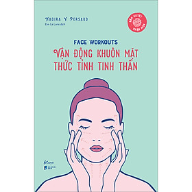 [Tải sách] Face Workouts Vận Động Khuôn Mặt – Thức Tỉnh Tinh Thần (Bấm Huyệt Nhập Môn) PDF