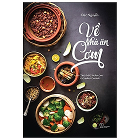 [Tải sách] Về Nhà Ăn Cơm – 45 Công Thức Thuần Chay Cho Mâm Cơm Nhà Bạn (Tái Bản 2019) PDF