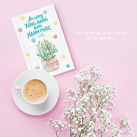 [Tải sách] Ai Cũng Xứng Đáng Được Hạnh Phúc
 PDF