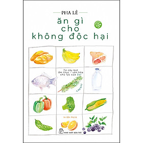 [Tải sách] Ăn Gì Cho Không Độc Hại – Tạp Bút (Tái Bản Lần 6-2020) PDF