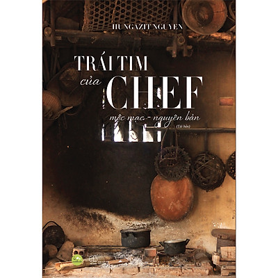 Trái Tim Của Chef - Mộc Mạc Nguyên Bản (Tái Bản)