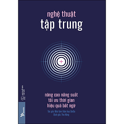 Nghệ Thuật Tập Trung - Nâng Cao Năng Suất, Tối Ưu Thời Gian, Hiệu Quả Bất Ngờ