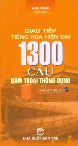 [Tải sách] Giao Tiếp Tiếng Hoa Hiện Đại – 1300 Câu Đàm Thoại Thông Dụng (Kèm 1 CD) PDF.