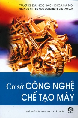 [Tải sách] Cơ Sở Công Nghệ Chế Tạo Máy – Tái bản 07/08/2008 PDF.