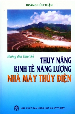 [Tải sách] Hướng Dẫn Thiết Kế Thuỷ Năng Kinh Tế Lượng Nhà Máy Thuỷ Điện PDF.