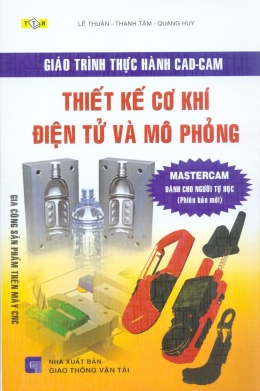 [Tải sách] Giáo Trình Thực Hành CAD-CAM Thiết Kế Cơ Khí Điện Tử Và Mô Phỏng – Mastercam Dành Cho Người Tự Học PDF.