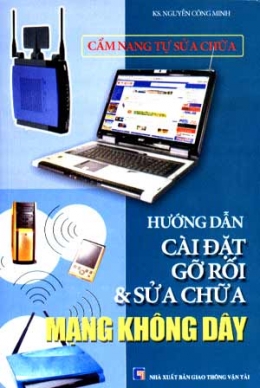 [Tải sách] Cẩm Nang Tự Sửa Chữa Hướng Dẫn Cài Đặt Gỡ Rối Và Sửa Chữa Mạng Không Dây PDF.