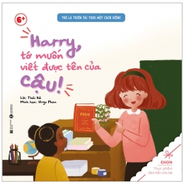 [Tải sách] Ehon – Trẻ Là Thiên Tài Theo Một Cách Riêng – Harry Tớ Vuốn Viết Được Tên Của Cậu! (Từ 6 Tuổi) PDF.