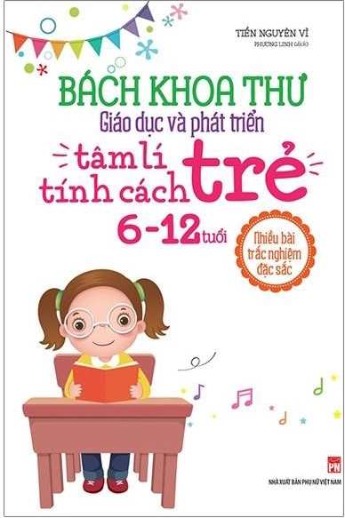 Bách Khoa Toàn Thư - Giáo Dục Và Phát Triển Tâm Lí Tính Cách Trẻ 6 - 12 Tuổi