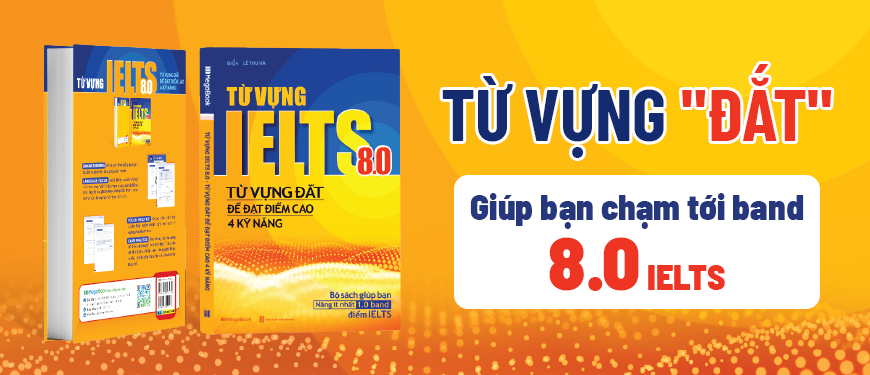 Từ Vựng IELTS 8.0 - Từ Vựng Đắt Để Đạt Điểm Cao 4 Kỹ Năng