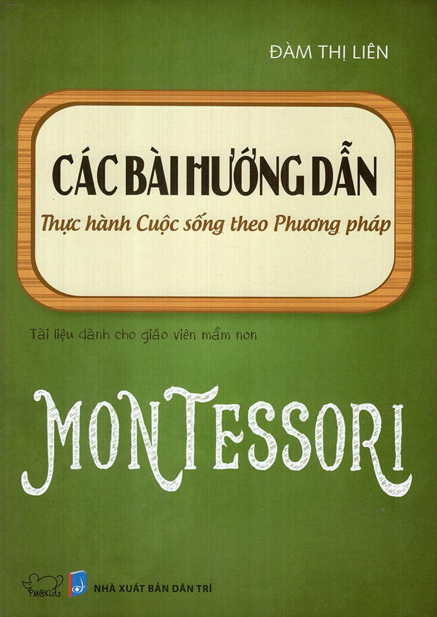 Sách Nuôi Dạy Con -  Các Bài Hướng Dẫn Thực Hành Cuộc Sống Theo Phương Pháp Montessori