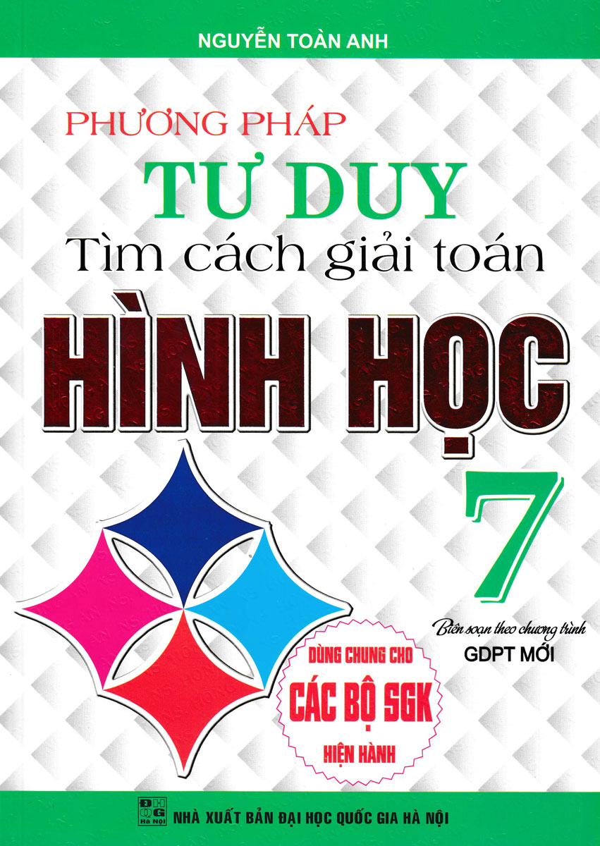 Phương Pháp Tư Duy Tìm Cách Giải Toán Hình Học Lớp 7 (Dùng Chung Cho Các Bộ SGK Hiện Hành)