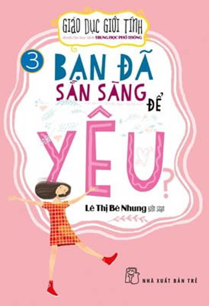 Giáo Dục Giới Tính Dành Cho Học Sinh Trung Học Phổ Thông - Bạn Đã Sẵn Sàng Để Yêu?