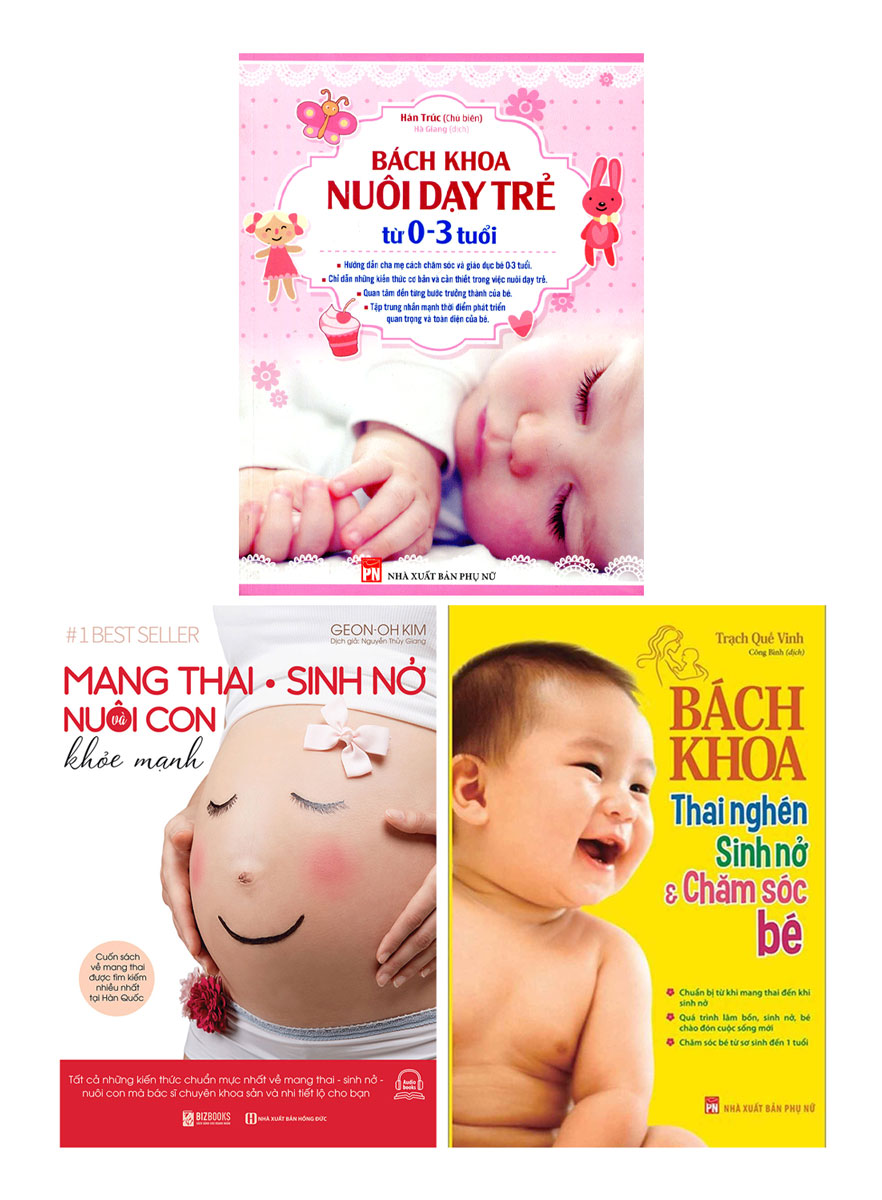 Combo 3 Quyển: Bách Khoa Thai Nghén, Sinh Nở Và Chăm Sóc Bé + Mang Thai Sinh Nở Và Nuôi Con Khỏe Mạnh + Bách Khoa Nuôi Dạy Trẻ Từ 0-3 Tuổi