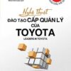 [Tải sách] Nghệ Thuật Đào Tạo Cấp Quản Lý Của Toyota PDF