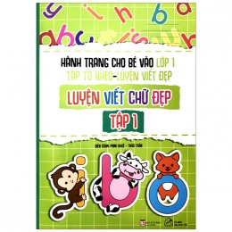 [Tải sách] Hành Trang Cho Bé Vào Lớp 1 – Tập Tô Khéo – Luyện Viết Đẹp: Luyện Viết Chứ Đẹp – Tập 1 PDF.