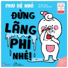 [Tải sách] Ehon Kĩ Năng Sống – Miu Bé Nhỏ – Đừng Lãng Phí Nhé! (Từ 1 – 6 Tuổi) PDF.