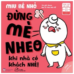 [Tải sách] Ehon Kĩ Năng Sống – Miu Bé Nhỏ – Đừng Mè Nheo Khi Nhà Có Khách Nhé! (Từ 1 – 6 Tuổi) PDF.