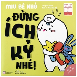 [Tải sách] Ehon Kĩ Năng Sống – Miu Bé Nhỏ – Đừng Ích Kỷ Nhé! (Từ 1 – 6 Tuổi) PDF.