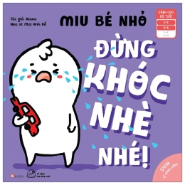 [Tải sách] Ehon Kĩ Năng Sống – Miu Bé Nhỏ – Đừng Khóc Nhè Nhé (Từ 1 – 6 Tuổi) PDF.