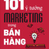 [Tải sách] 101 Ý Tưởng Marketing Trong Bán Hàng PDF