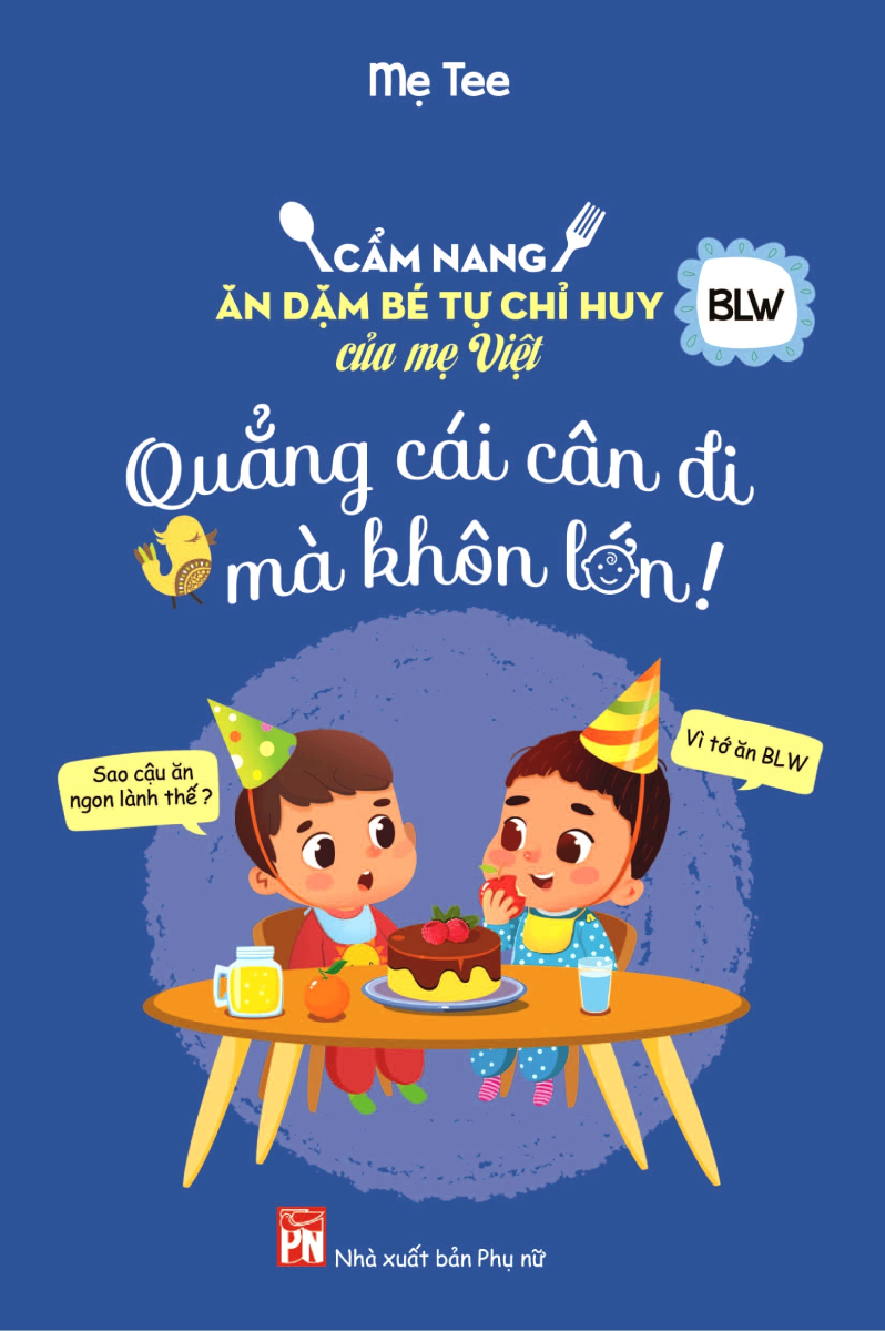 Quẳng Cái Cân Đi Mà Khôn Lớn - Cẩm Nang Ăn Dặm Bé Tự Chỉ Huy Của Mẹ Việt