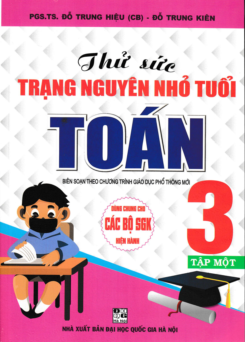 Thử Sức Trạng Nguyên Nhỏ Tuổi Môn Toán Lớp 3 - Tập 1 (Dùng Chung Cho Các SGK Mới Hiện Hành)