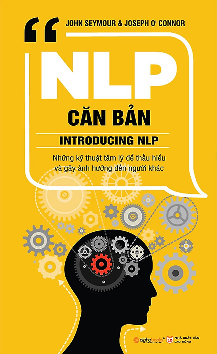 NLP Căn Bản - Những Kỹ Thuật Tâm Lý Để Hiểu Và Gây Ảnh Hưởng Đến Người Khác