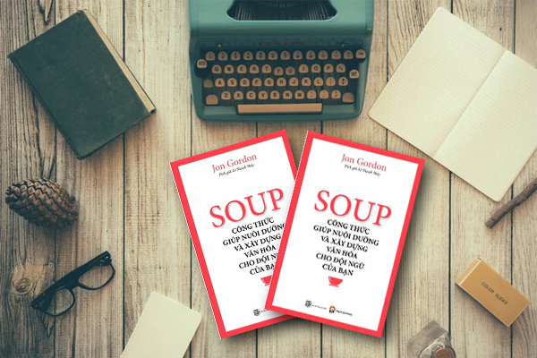 Soup – Công Thức Giúp Nuôi Dưỡng Và Xây Dựng Văn Hóa Cho Đội Ngũ Của Bạn