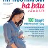 [Tải sách] Tri Thức Thai Sản Bà Bầu Cần Biết – 1001 Bí Quyết Để Mẹ Tròn Con Vuông PDF